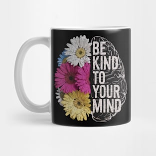 Be Kind To Your Mind Mental Health Awareness Positivity Floral Mug